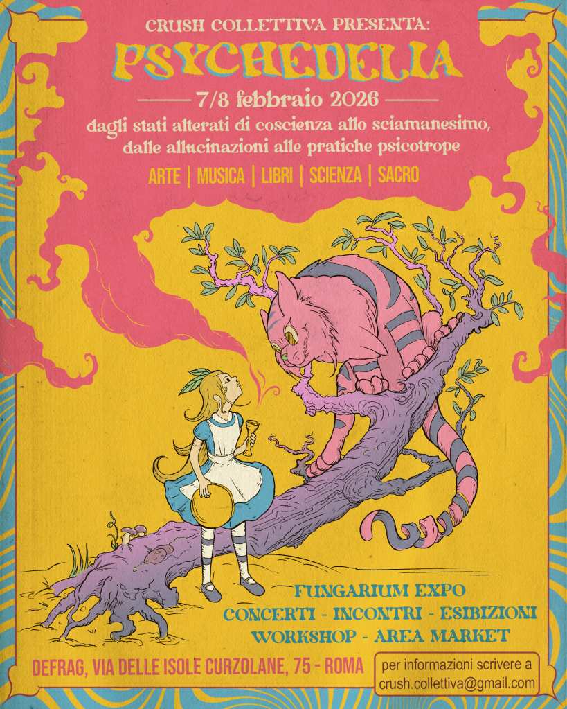 Psychedelia - dagli stati alterati di coscienza allo sciamanesimo, dalle allucinazioni alle pratiche psicotrope (7/8 febbraio 2026, Roma) | organizzato da CRUSH Collettiva in collaborazione con l'associazione culturale Defrag | arte, libri, musica, divulgazione.